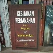 Cover KEBIJAKAN PERTANAHAN ANTARA REGULASI & IMPLEMENTASI / PROF. DR. MARIA S.W. SUMARDJONO, S.H., MCL., MPA.