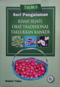 Cover KISAH SEJATI: OBAT TRADISIONAL TAKLUKKAN KANKER / REDAKSI TRUBUS