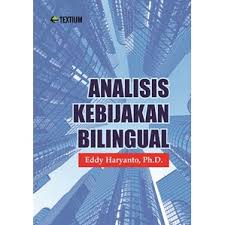 Cover ANALISIS KEBIJAKAN BILINGUAL / EDDY HARYANTO, Ph.D.