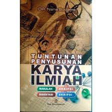 Cover TUNTUNAN PENYUSUN KARYA ILMIAH :  Makalah-Skripsi-Tesis-Disertasi / DR. H. Nana  Sudjana
