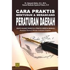 Cover CARA PRAKTIS MENYUSUN DAN MERANCANG PERATURAN DAERAH(SUATU KEJADIAN TEORETIS) / Dr. Hamzah Halim,S.H., M.H.