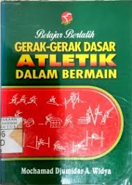 Cover BELAJAR BERLATIH GERAK-GERAK DASAR ATLETIK DALAM BERMAIN / MOCHAMAD DJUMIDAR A. WIDYA