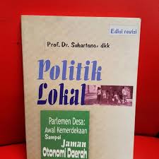 Cover POLITIK LOKAL :  PARLEMEN DESA.AWAL KEMERDEKAAN SAMPAI JAMAN OTONOMI DAERAH / PROF. DR. SUHARTONO, DKK