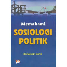 Cover MEMAHAMI SOSIOLOGI POLITIK. / KOMARUDIN SAHID