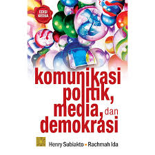Cover KOMUNIKASI POLITIK, MEDIA, DAN DEMOKRASI / HENRY SUBIAKTO
