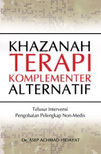 Cover KHAZANAH TERAPI KOMPLEMENTER ALTERNATIF :  Telusur Intervensi Pengobatan Pelengkap Non-Medis / Dr. ASEP ACHMAD HIDAYAT
