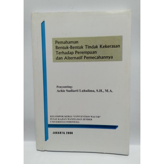 Cover PEMAHAMAN BENTUK-BENTUK TINDAK KEKERASAN TERHADAP PEREMPUAN DAN ALTERNATIF PEMECAHANNYA / ACHIE SUDIARTI LUHULIMA, S.H., M.A.