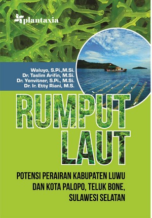 Cover RUMPUT LAUT :  POTENSI PERAIRAN KABUPATEN LUWU DAN KOTA PALOPO, TELUK BONE, SULAWESI SELATAN / WALUYO, S.Pi., M.Si.