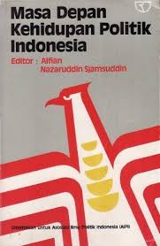 Cover MASA DEPAN KEHIDUPAN PILITIK INDONESIA / ALFIAN NAZARUDDIN SJAMSUDDIN
