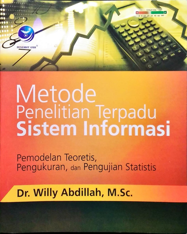 Cover METODE PENELITIAN TERPADU SISTEM INFORMASI :  Pemodelan Teoretis, Pengukuran, dan Pengujian Statistik / Dr. WILLY ABDILLAH, M.Sc.
