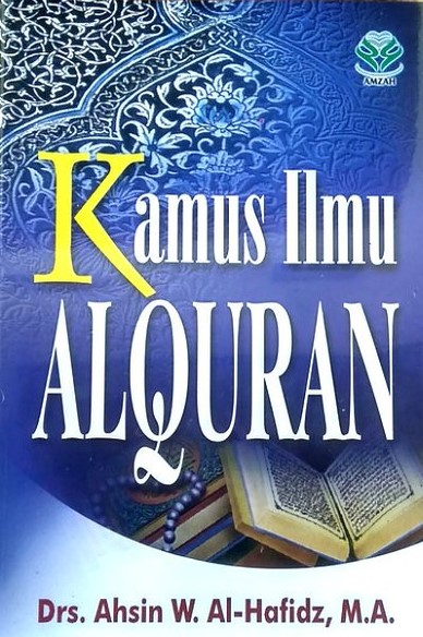 Cover KAMUS ILMU AL QURAN / Drs. AHSIN W. AL-HAFIDZ,M.A