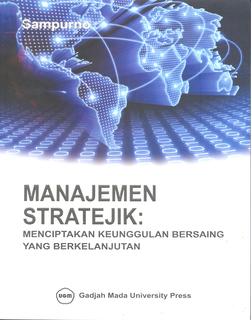 Cover MANAJEMEN STRATEJIK : MENCIPTAKAN KEUNGGULAN BERSAING YANG BERKELANJUTAN / Dr. SAMPURNO, MBA.