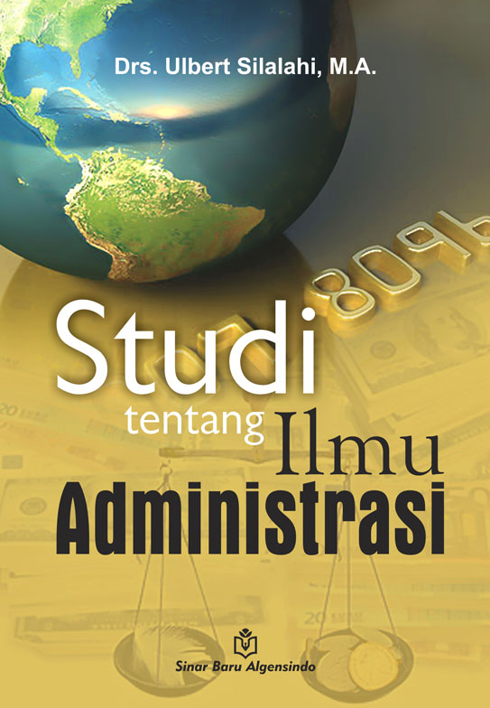 Cover STUDI TENTANG ILMU ADMINISTRASI / ULBER SILALAHI