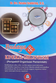 Cover BUDAYA & KINERJA ORGANISASI :  PERSPEKTIF ORGANISASI PEMERINTAH / DR. DRS. MASANA SEMBIRING, M.SI