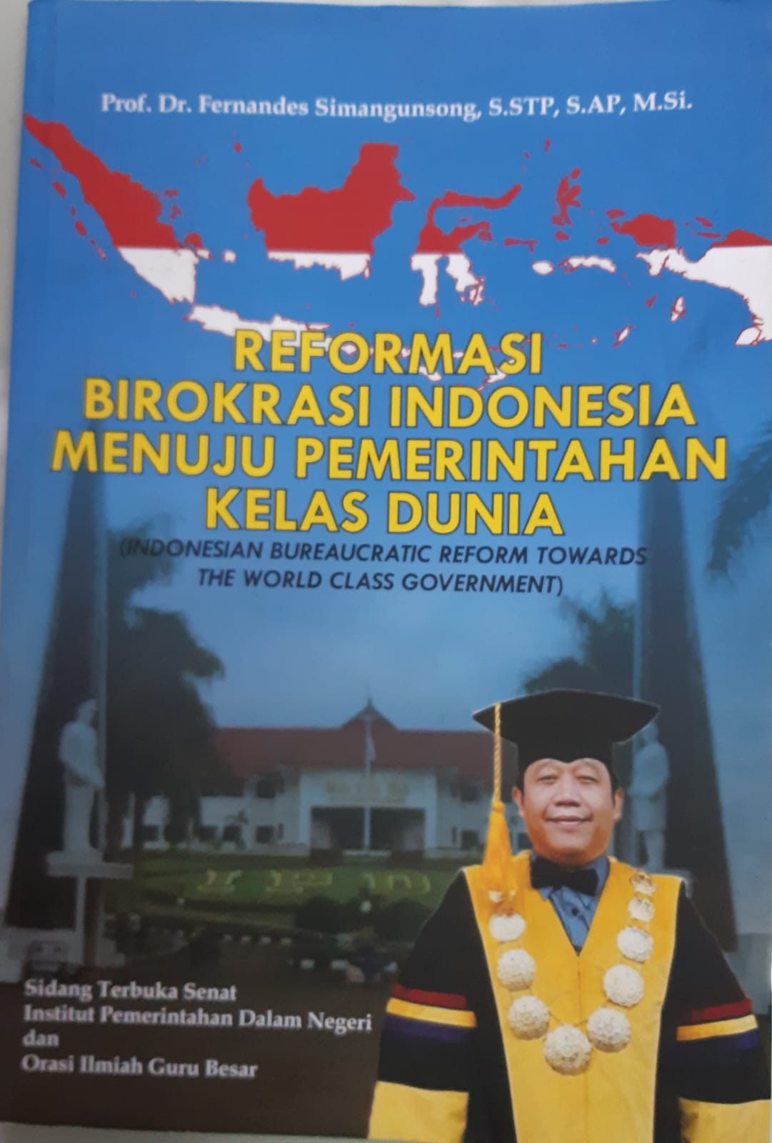 Cover "REFORMASI BIROKRASI INDONESIA MENUJU PEMERINTAHAN KELAS DUNIA :  (INDONESIAN BUREAUCRATIC REFORM TOWARDS THE WORLD CLASS GOVERNMENT) / PROF. DR. FERNANDES SIMANGUNSONG, S.STP., S.AP., M.Si