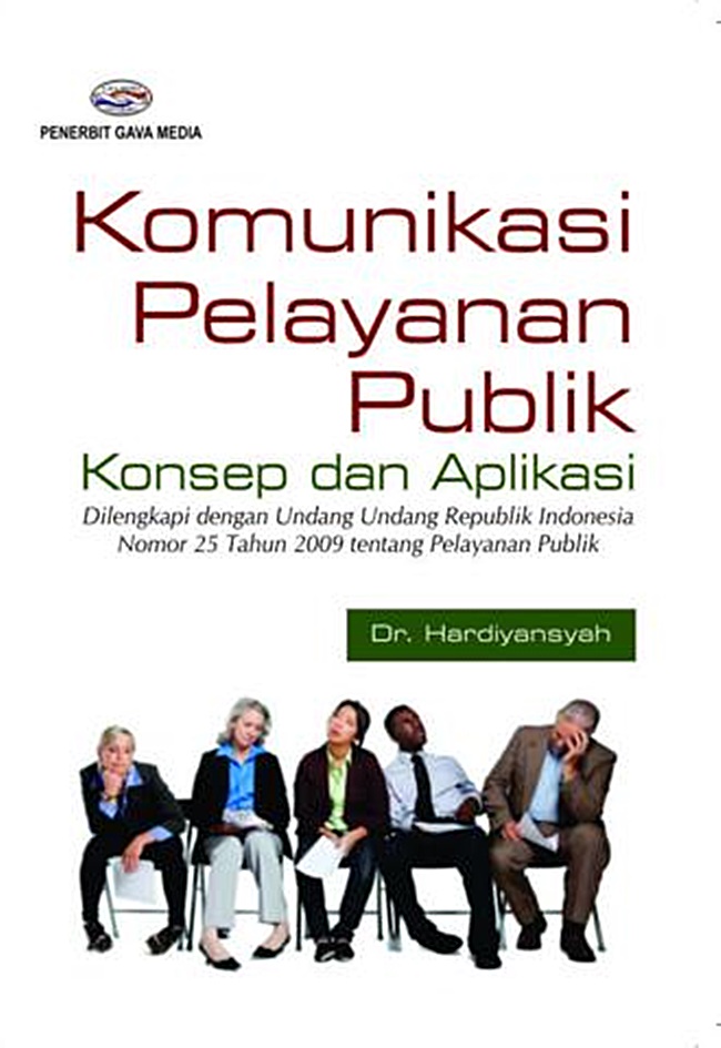 Cover KOMUNIKASI PELAYANAN PUBLIK :  Konsep dan aplikasi (dilengkapi dengan undang-undang republik Indonesia nomor 25 tahun 2009 tentang pelayanan publik) / DR. HARDIYANSYAH