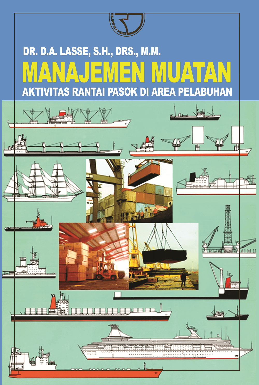 Cover MANAJEMEN MUATAN AKTIVITAS RANTAI PASOK DI AREA PELABUHAN / Dr. D.A. LASSE, S.H., Drs., M.M.