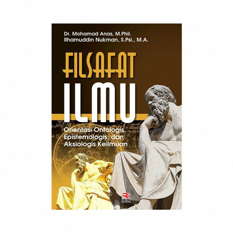 Cover FILSAFAT ILMU :  Orientasi Ontologis, Epistemologis, dan Aksiologis Keilmuan / Dr. MOHAMAD ANAS M.Phil