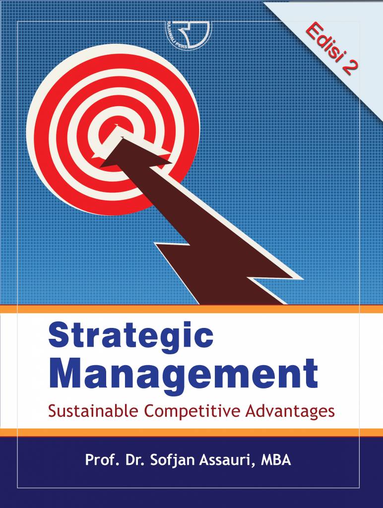 Cover STRATEGIC MANAGEMENT :  Subtainable Competitive Advantages / SOFJAN ASSAURI