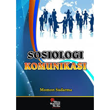 Cover SOSIOLOGI KOMUNIKASI / MOMON SUDARMA