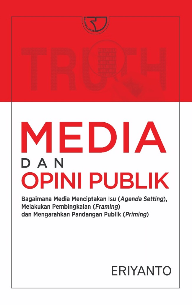 Cover MEDIA DAN OPINI PUBLIK :  Bagaimana Media Menciptakan Isu (Agenda Setting), Melakukan Pembingkaian (Framing), dan Mengarahkan Pandangan Publik (Priming) / ERIYANTO