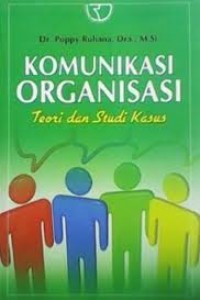 Cover KOMUNIKASI ORGANISASI :  Teori dan Studi Kasus / DR. POPPY RULIANA, DRA., M.Si