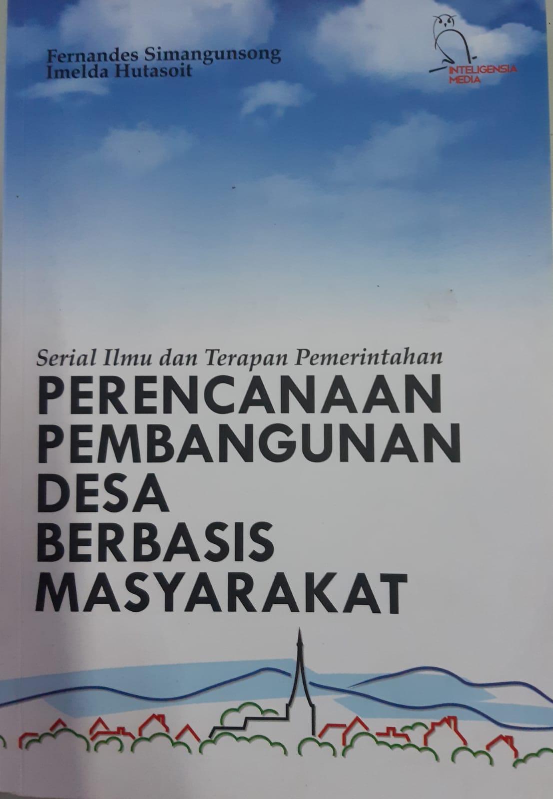 Cover SERIAL ILMU DAN TERAPAN PEMERINTAHAN PERENCANAAN PEMBANGUNAN DESA BERBASIS MASYARAKAT / FERNANDES SIMANGUNGSONG