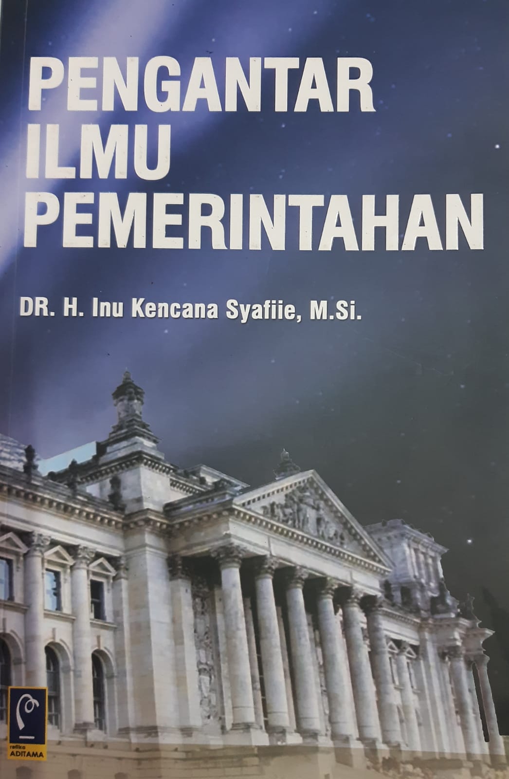Cover "PENGANTAR ILMU PEMERINTAHAN / Dr. H. INU KENCANA SYAFIIE, M.Si.