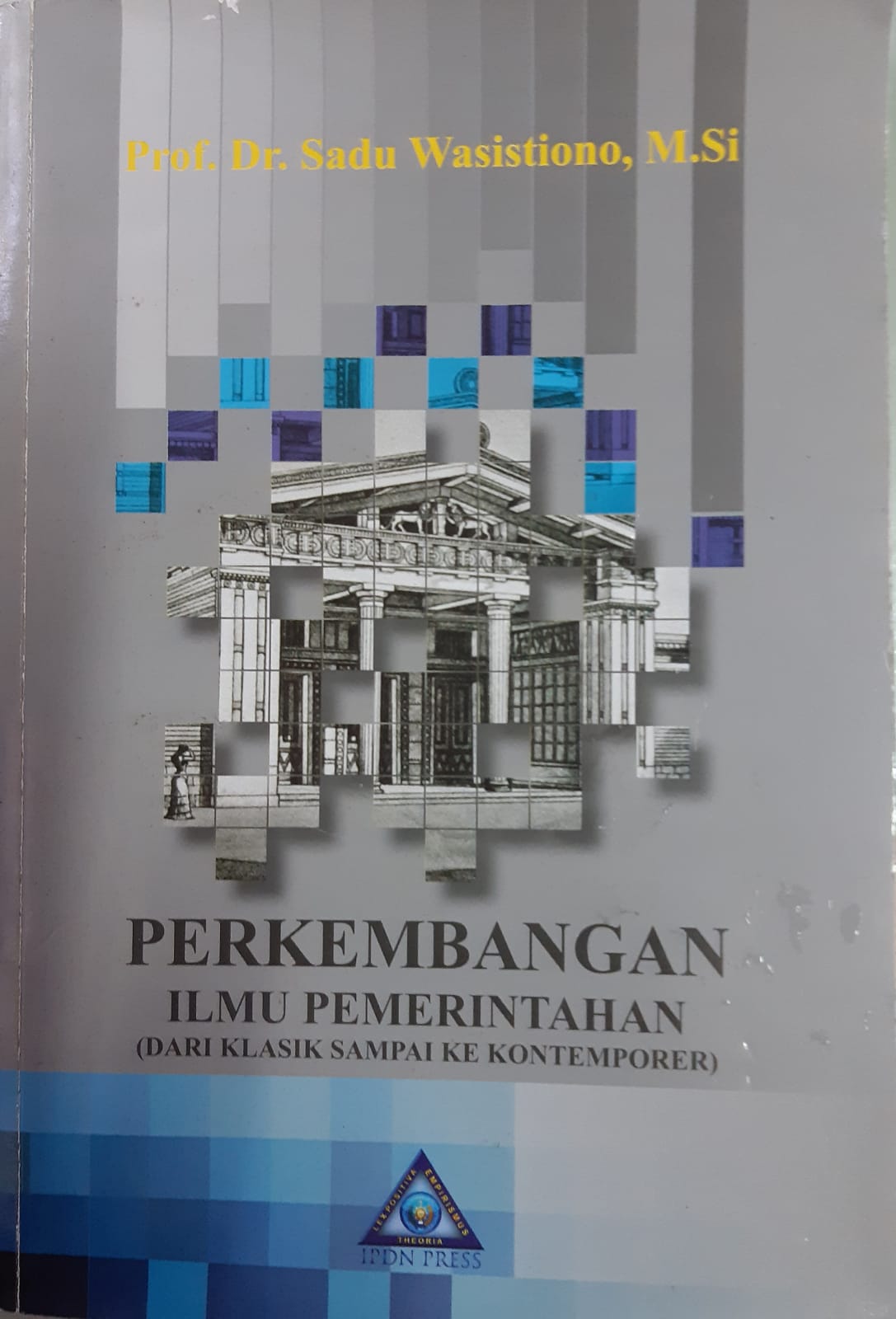 Cover "PERKEMBANGAN ILMU PEMERINTAHAN DARI KLASIK DARI KLASIK SAMPAI KONTEMPORER / PROF. DR. SADU WASISTIONO, MS