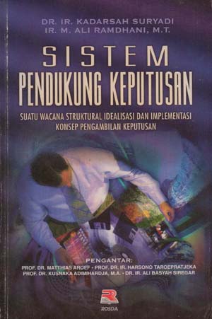 Cover SISTEM PENDUKUNG KEPUTUSAN :  Suatu Wacana Struktural Idealisasi dan Implementasi Konsep Pengambilan Keputusan / KADARSAH SURYADI
