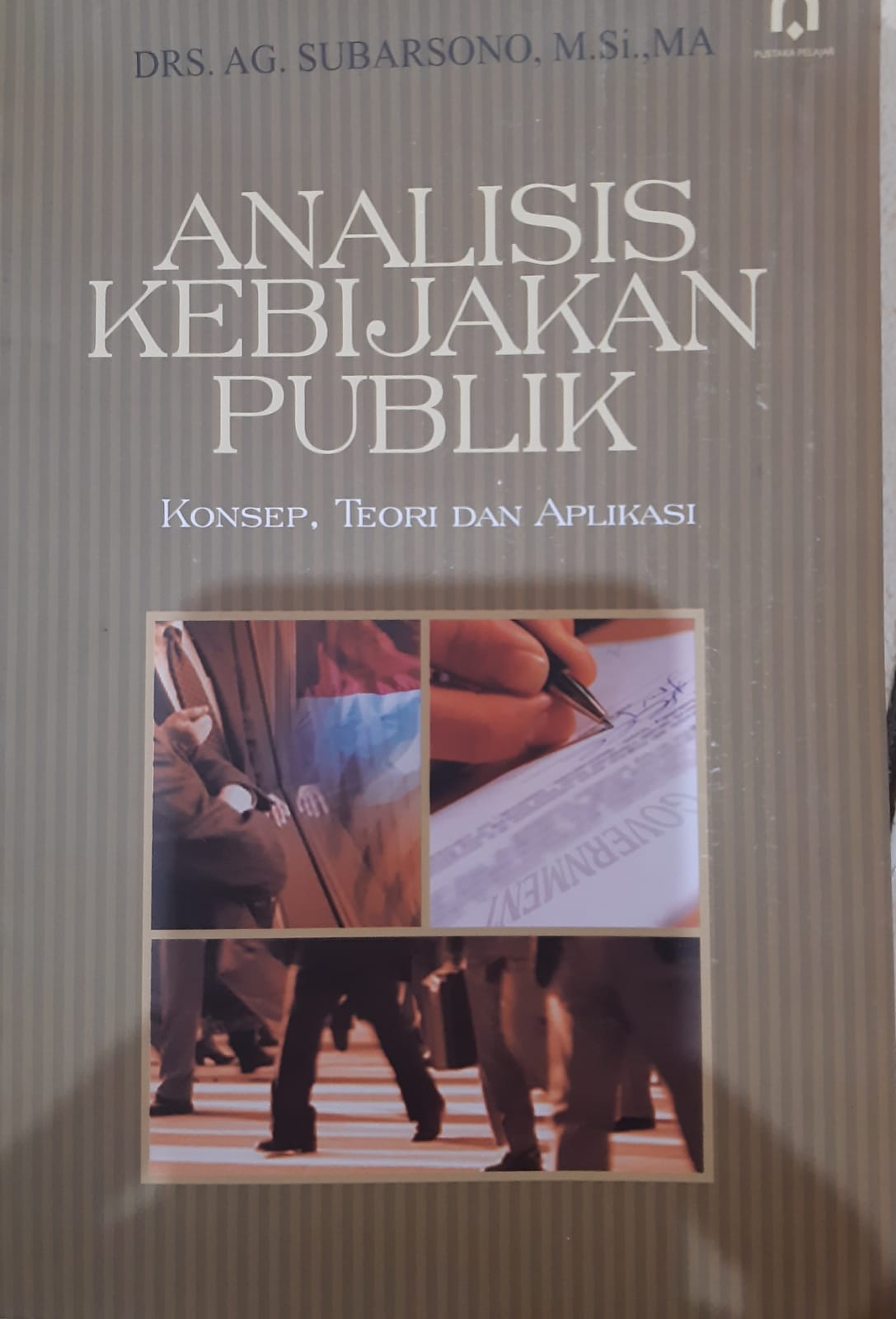 Cover ANALISIS KEBIJAKAN PUBLIK :  Konsep , Teori dan Aplikasi / Drs.AG. SUBARSONO,M.Si.,MA
