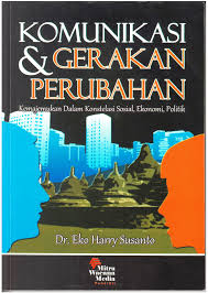 Cover KOMUNIKASI & GERAKAN PERUBAHAN :  Kemajemukan dalam Konstelasi Sosial, Ekonomi, Politik / DR. EKO HARRY SUSANTO