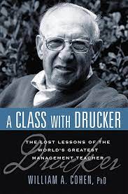 Cover A CLASS WITH DRUCKER :  Pelajaran Berharga Dari Guru Manajemen #1Dunia / WILLIAM A. COHEN, Ph.D.