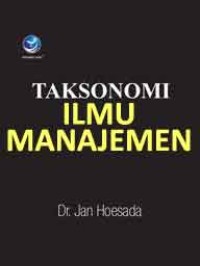 Cover TAKSONOMI ILMU MANAJEMEN / Dr. JAN HOESADA