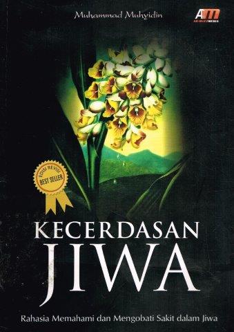 Cover KECERDASAN JIWA :  RAHASIA MEMAHAMI DAN MENGOBATI SAKIT DALAM JIWA / MUHAMMAD MUHYIDIN