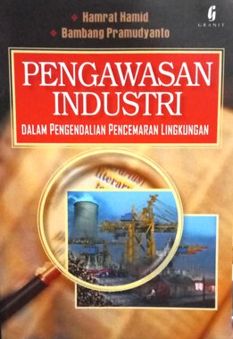 Cover PENGAWASAN INDUSTRI DALAM PENGENDALIAN PENCEMARAN LINGKUNGAN / HAMRAT HAMID