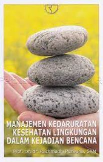 Cover MANAJEMEN KEDARURATAN KESEHATAN LINGKUNGAN DALAM KEJADIAN BENCANA / Prof. Dr. dr. RACHMADHI PURWANA, SKM