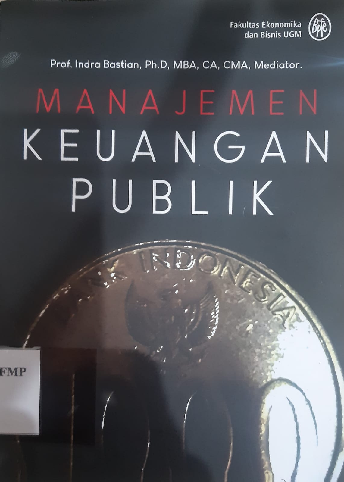 Cover MANAJEMEN KEUANGAN PUBLIK / Prof. INDRA BASTIAN, Ph.D., MBA, CA, CMA, Mediator.