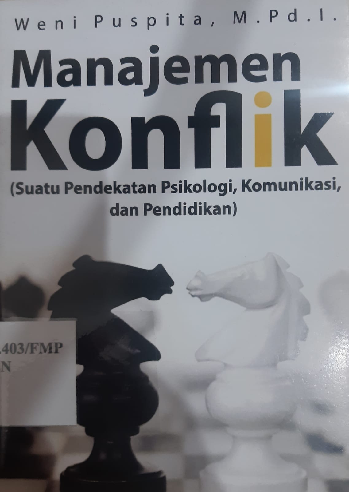 Cover MANAJEMEN KONFLIK :  SUATU PENDEKATAN PSIKOLOGI, KOMUNIKASI, DAN PENDIDIKAN / WENI PUSPITA