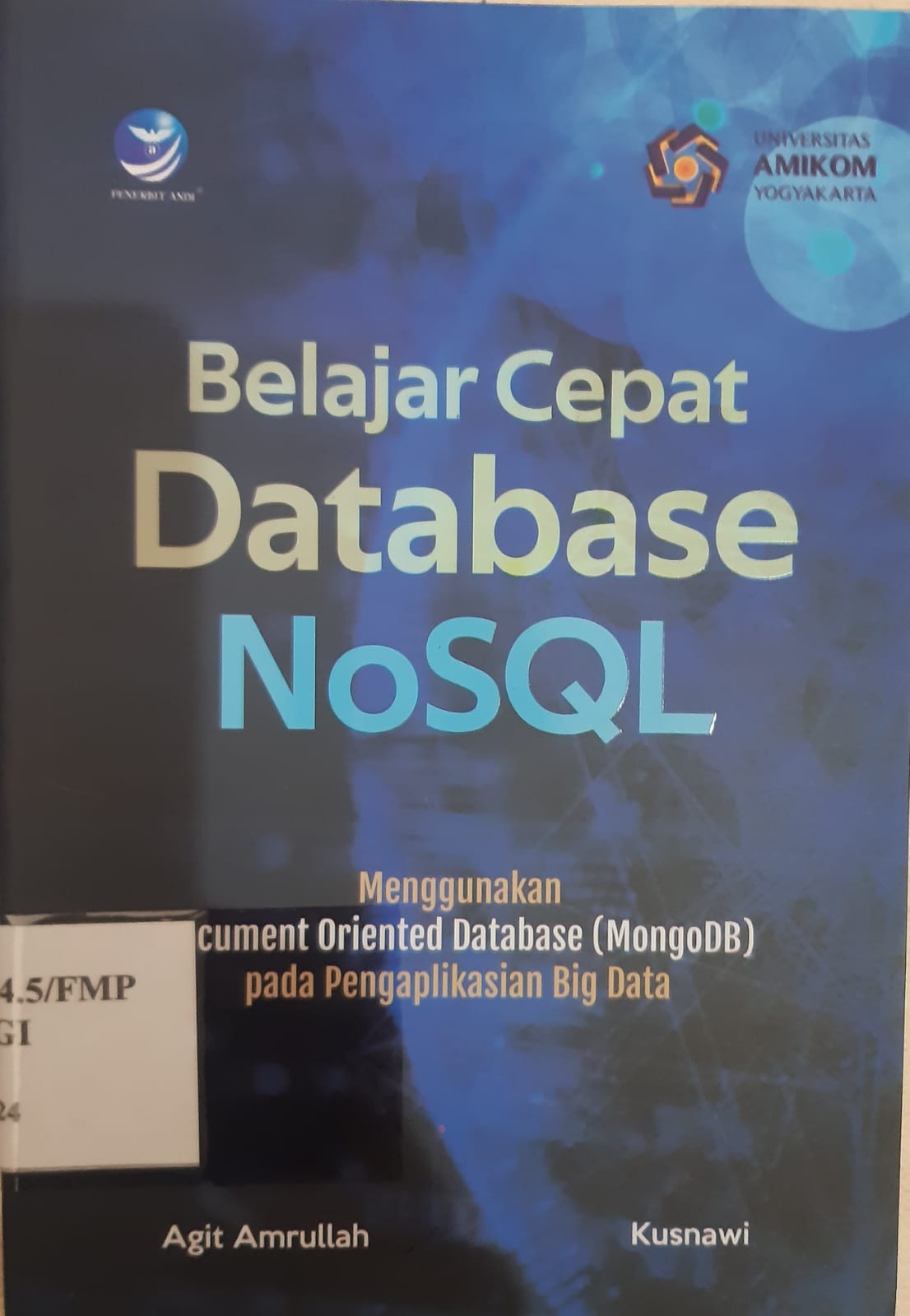 Cover BELAJAR DATABASE NoSQL :  MENGGUNAKAN DOCUMENT ORIENTED DATABASE (MONGODB) PADA PENGAPLIKASIAN BIG DATA / AGIT AMRULLAH