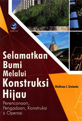 Cover SELAMATKAN BUMI MELALUI KONSTRUKSI HIJAU / WULFRAM I. ERVIANTO