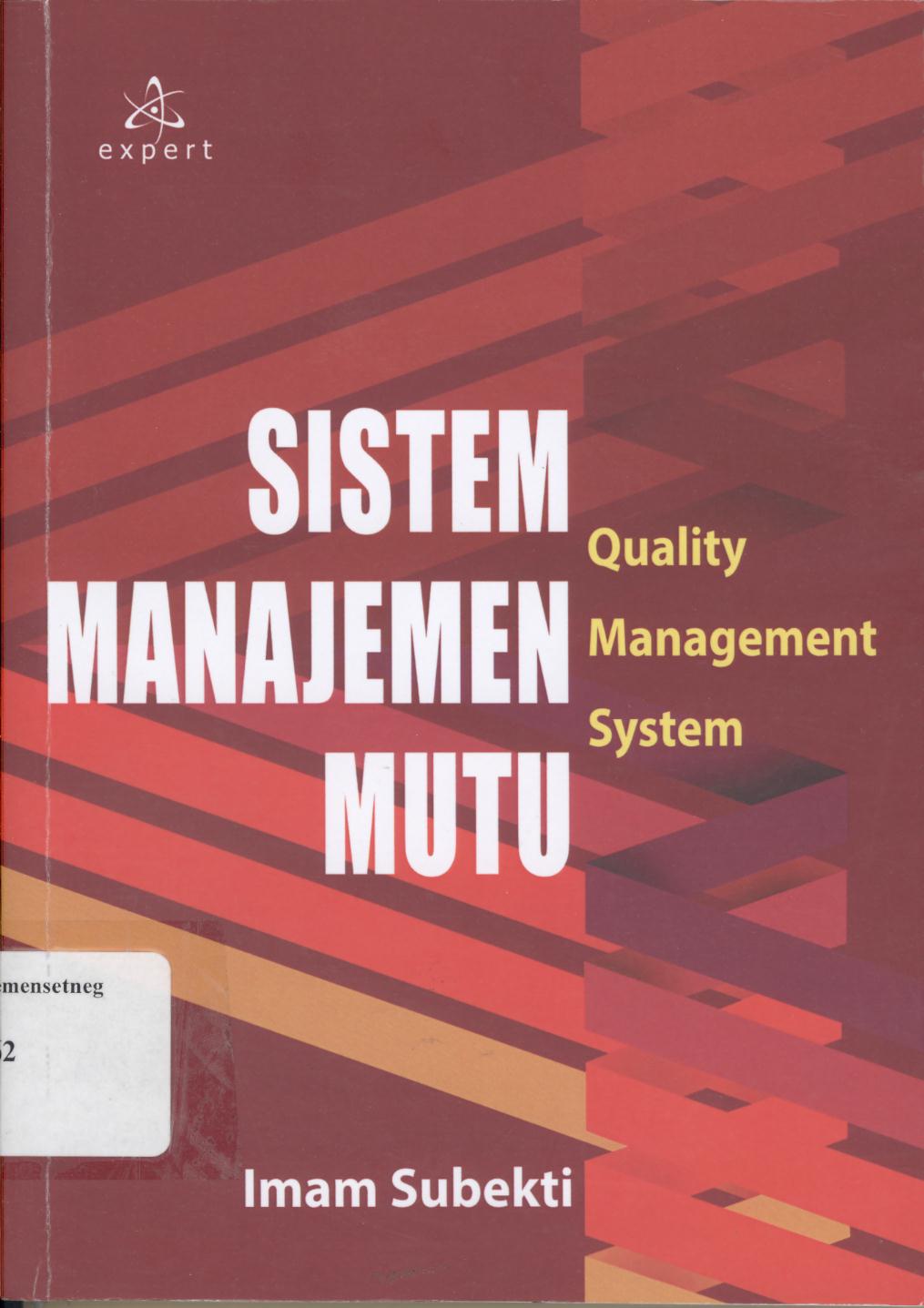 Cover SISTEM MANAJEMEN MUTU = QUALITY MANAGEMENT SYSTEM / IMAM SUBEKTI
