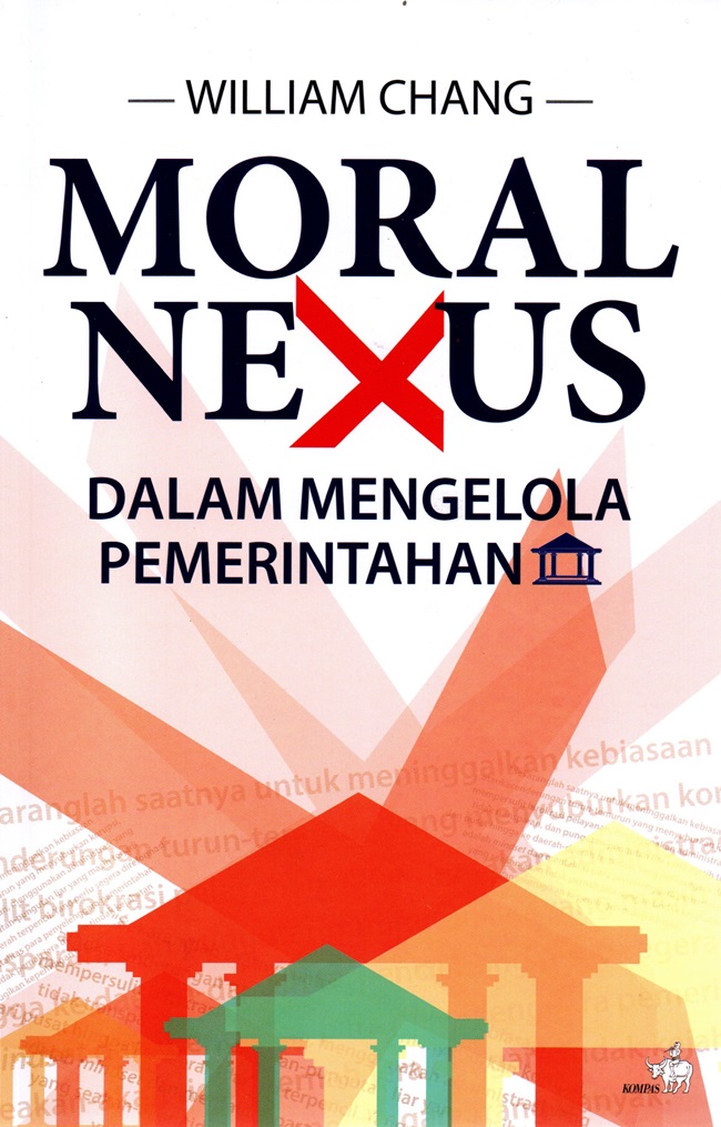 Cover MORAL NEXUS DALAM MENGELOLA PEMERINTAHAN / WILLIAM CHANG