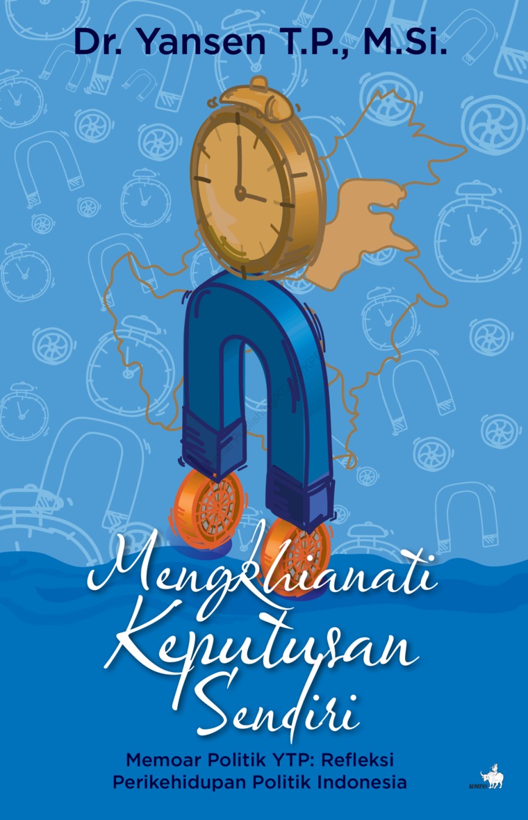 Cover MENGKHIANATI KEPUTUSAN SENDIRI :  Memoar Politik YTP: Refleksi Perikehidupan Politik Indonesia / Dr. YANSEN T.P., M.Si.