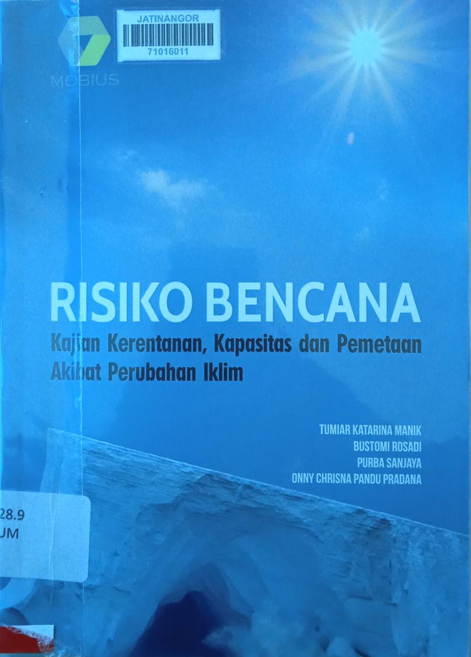 Cover RISIKO BENCANA :  KAJIAN KERENTANAN, KAPASITAS DAN PEMETAAN AKIBAT PERUBAHAN IKLIM / TUMIAR KATARINA MANIK