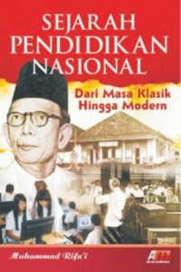 Cover SEJARAH PENDIDIKAN NASIONAL :  DARI MASA KLASIK HINGGA MODERN / MUHAMMAD RIFA'I