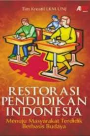 Cover RESTORASI PENDIDIKAN INDONESIA :  MENUJU MASYARAKAT TERDIDIK BERBASIS BUDAYA / LKM UNJ