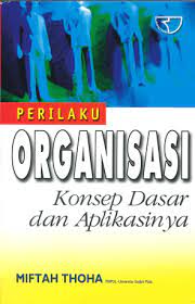 Cover PERILAKU ORGANISASI :  KONSEP DASAR DAN APLIKASINYA / MIFTAH THOHA