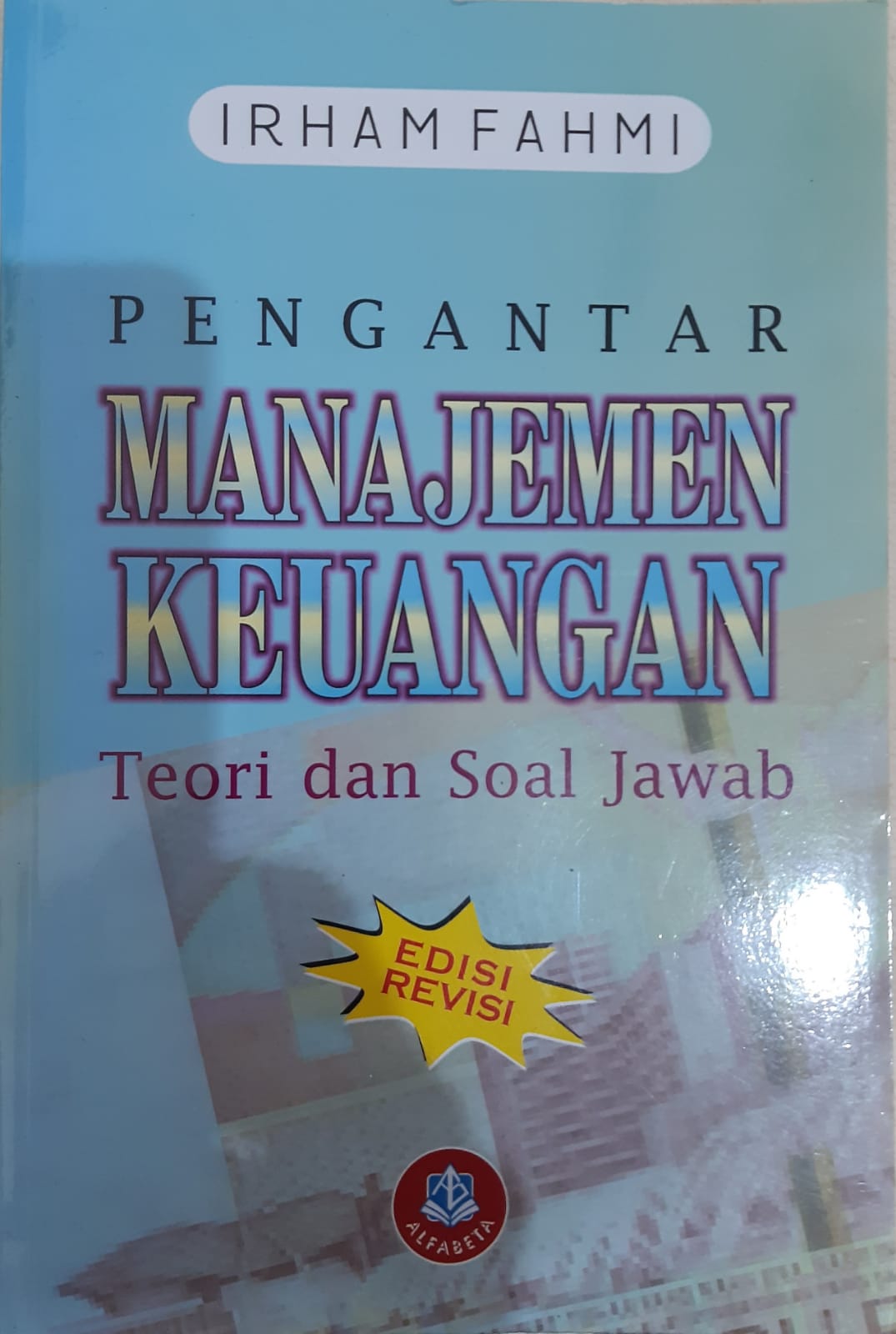 Cover PENGANTAR MANAJEMEN KEUANGAN :  TEORI DAN SOAL JAWAB / IRHAM FAHMI