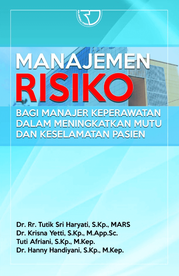 Cover MANAJEMEN RISIKO BAGI MANAJER KEPERAWATAN DALAM MENINGKATKAN MUTU DAN KESELAMATAN PASIEN / TUTIK SRI HARYATI